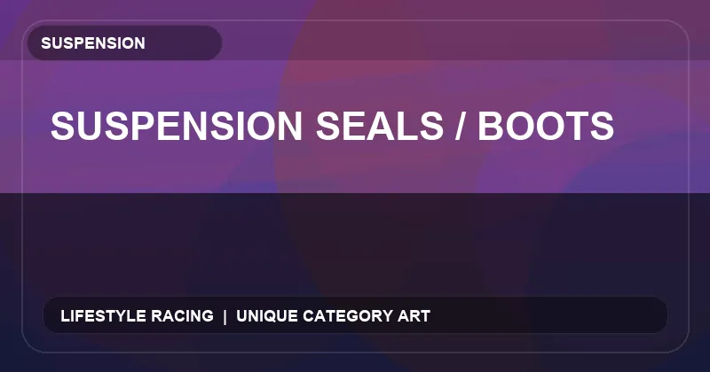 Suspension Seals / Boots
